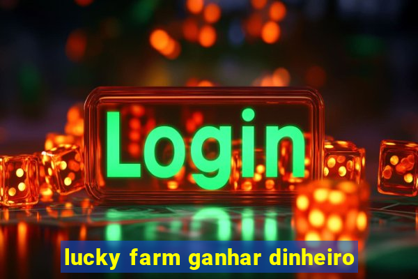 lucky farm ganhar dinheiro